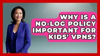 Why Is A No-log Policy Important For Kids' VPNs? - Raising Digital Kids