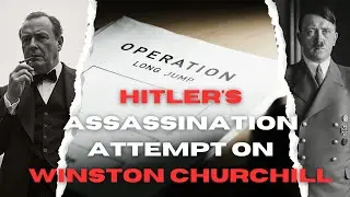 Hitler&rsquo;s Secret Assassination Plan Against Winston Churchill