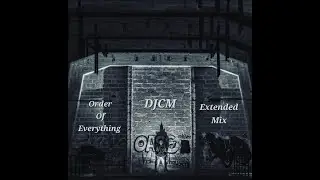 DJCM - Order Of Everything (Extended Mix)