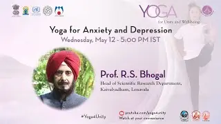 91- Yoga for Anxiety and Depression by Prof. R.S Bhogal |Yoga for Unity and Well Being| Heartfulness