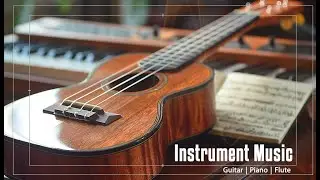 Best Relax Music,Beautiful Relaxing Music,Relaxing Guitar Music, Instrumental Music,Calming Music