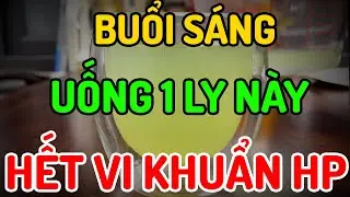 BUỔI SÁNG UỐNG 1 LY NÀY HẾT VI KHUẨN HP MÀ NHIỀU NGƯỜI CHƯA BIẾT