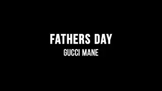 Gucci Mane - Father's Day (Lyrics)