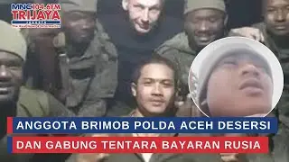 Anggota Brimob Polda Aceh Desersi dan Gabung Tentara Bayaran Rusia | Trijaya Update