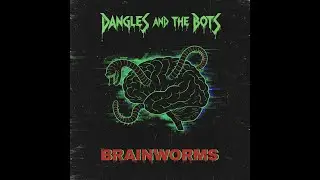 Dangles and The Bots - Brainworms