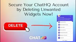 Secure Your ChatHQ Account by Deleting Unwanted Engagement Widgets&trade;