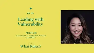 Leading with Vulnerability, Mimi Park | What Rules!? [Ep 78]