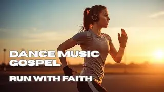 Dance Gospel Music | RUN WITH FAITH