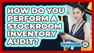 How Do You Perform A Stockroom Inventory Audit?