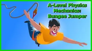 A-Level Physics Tutorial: Mechanics of a Bungee Jumper
