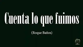 Cuenta lo que fuimos (Roque Baños)