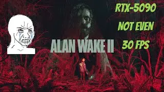 RTX-5090 vs Alan Wake 2 | can not even get 30 FPS