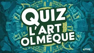 Quiz L'Art Olm&egrave;que