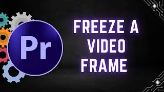 How To Freeze A Video Frame In Premiere Pro