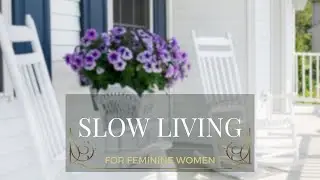 How Feminine Women Can Escape the Hustle: Discover Slow Living