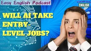 🎧 Easy English Podcast | Will AI Take Entry-Level Jobs? | VocabJamEnglish
