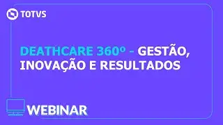 WEBINAR TOTVS | DEATHCARE 360&ordm;   GEST&Atilde;O, INOVA&Ccedil;&Atilde;O E RESULTADOS