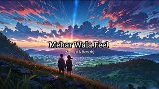 Mehar Wala Feel | Slowed & Reverb | Bhojpuri viral Song lyrics lofi song #lofi #bhojpuri #newsong 