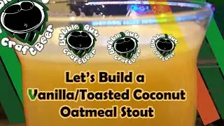 Let's Build A Recipe With Bubble Gut Brewz TV! - Coconut/vanilla American Oatmeal Stout - Cheers!
