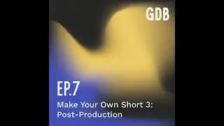 Ep. 7  Make Your Own Short 3 | Post-Production