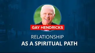 Spiritual Path Meditation For Relationships | Gay Hendricks