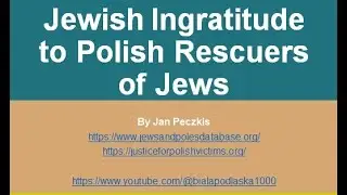 Jewish Ingratitude to Polish Rescuers of Jews