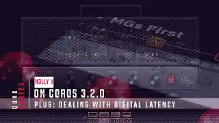 Quad Cortex: Nolly X on CorOS 3.2.0 &ndash; PLUS: Dealing with digital latency