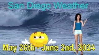 San Diego Weekly Weather Forecast May 26th - June 2nd, 2024