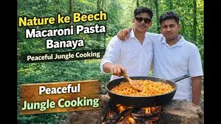 Nature ke Beech Macaroni Pasta Banaya | Peaceful Jungle Cooking