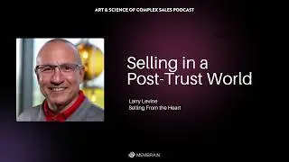 Selling in a Post-Trust World  │ Larry Levine