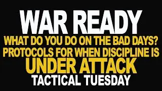 What Do You Do on the Bad Days Protocols for When Discipline is Under Attack | TACTICAL TUESDAY