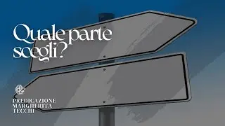 Quale parte scegli? | Predicazione di Margherita Tecchi