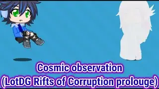 Cosmic observation (Legend of the Dragon Guardian Rifts of Corruption prologue)