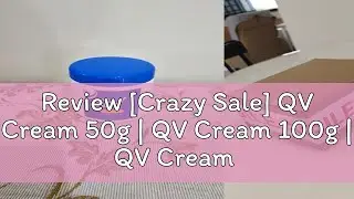 Review [Crazy Sale] QV Cream 50g | QV Cream 100g | QV Cream 250g