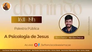 A psicologia de Jesus - com Alex Chaves - Palestra P&uacute;blica - Lar Francisco de Assis Maca&eacute;