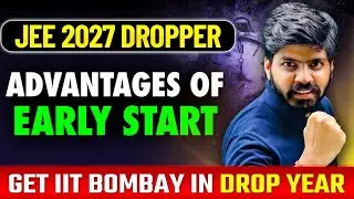 JEE Dropper 2027 : Benefits of Early Start 💪🏻| Get IIT Bombay in Drop Year | Early Warrior Course