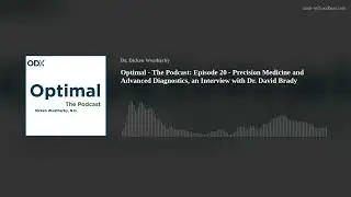 Optimal - The Podcast: Episode 20 - Precision Medicine and Advanced Diagnostics, an Interview with D