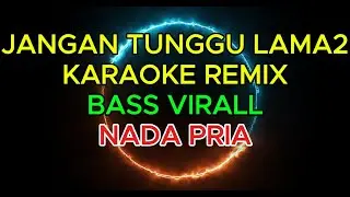 DJ Jangan Tunggu Lama-Lama REMIX | Karaoke TikTok Viral 2026 - NADA PRIA - CL MUSIC