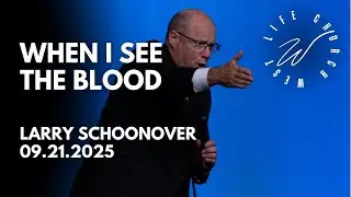 When I See the Blood - Larry Schoonover (09.21.2025)