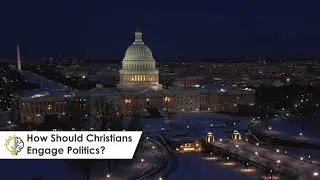How Should Christians Engage Politics?