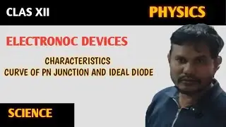 ELECTRONOC DEVICES | CHARACTERISTICS CURVE OF PN JUNCTION AND IDEAL DIODE |PHYSICS CLASS XII