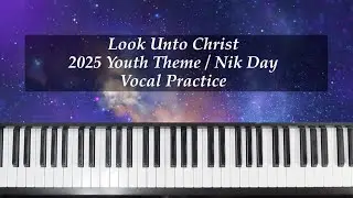 Look Unto Christ - 2025 Youth Theme - Nik Day - Vocal Practice with Brenda