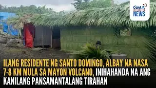 Ilang residente ng Santo Domingo, Albay na nasa 7-8 km mula sa Mayon... | GMA Integrated News