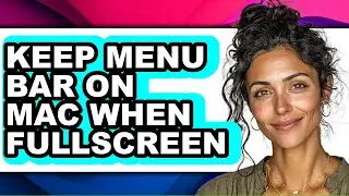 How to Keep Menu Bar on Mac When Fullscreen - Easy Guide