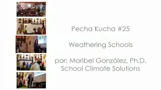 Weathering Schools by Maribel Gonzalez, Ph.D. Pecha Kucha #25 @ SeriouslyCreative