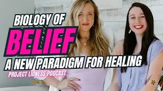 🦁Project Lioness Podcast🎙️Biology of Belief: Adopting a New Paradigm of Healing