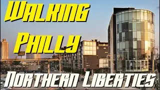 Walking Philadelphia: Northern Liberties