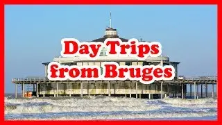 5 Top-Rated Day Trips from Bruges, Belgium | Europe Day Tours Guide