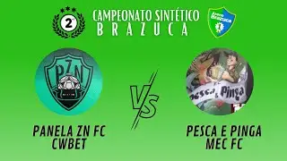 2&deg; Campeonato Sint&eacute;tico Brazuca -  Panela ZN FC/ CWBET X Pesca e Pinga / MEC FC