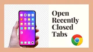 How to Open Recently Closed Tabs on Google Chrome